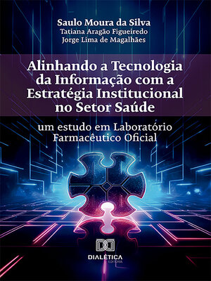 cover image of Alinhando a Tecnologia da Informação com a Estratégia Institucional no Setor Saúde